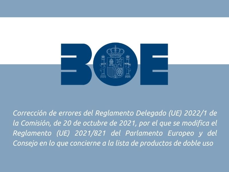 Corrección de errores del Reglamento Delegado (UE) 2022/1 de la Comisión, de 20 de octubre de 2021, por el que se modifica el Reglamento (UE) 2021/821 del Parlamento Europeo y del Consejo en lo que concierne a la lista de productos de doble uso