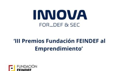 Innova for Def&Sec convoca los ‘III Premios Fundación FEINDEF al Emprendimiento’