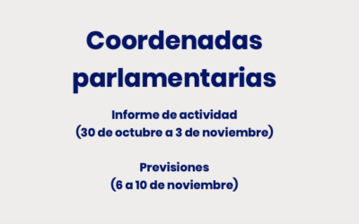 COORDENADAS PARLAMENTARIAS: informe de actividad (30 de octubre a 3 de noviembre), previsiones (6 a 10 de noviembre)
