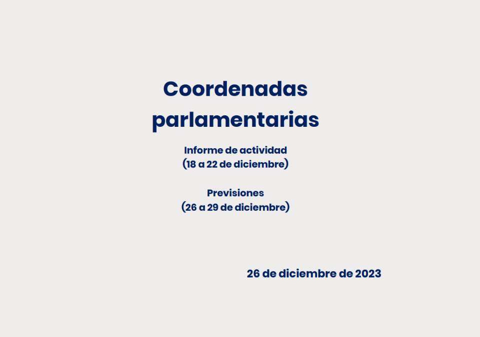 Coordenadas parlamentarias – Informe de actividad (18 a 22 de diciembre) y Previsiones (26 al 29 de diciembre)