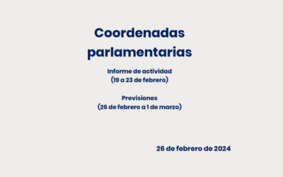 CEOE – Coordenadas Parlamentarias: Informe de Actividad (19 al 23 de febrero) y previsiones (26 de febrero al 1 de marzo)