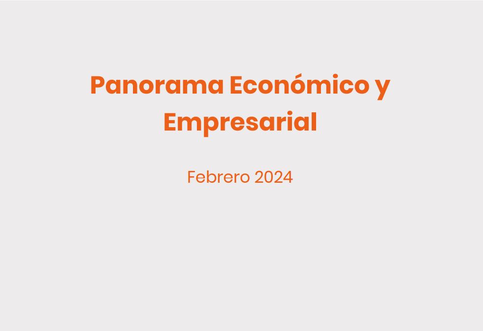 Panorama económico y empresarial – Febrero 2024