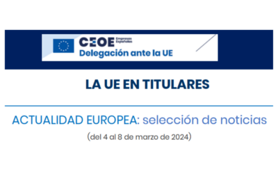 CEOE – ACTUALIDAD EUROPEA: Selección de noticias (del 4 al 8 de marzo de 2024)