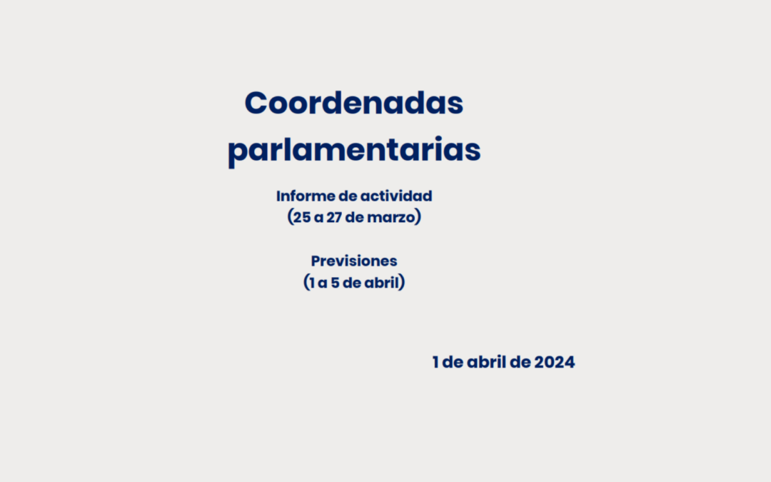 CEOE – Coordenadas Parlamentarias: Informe de Actividad (25 de marzo a 27 de marzo) y previsiones (1 a 5 de abril)