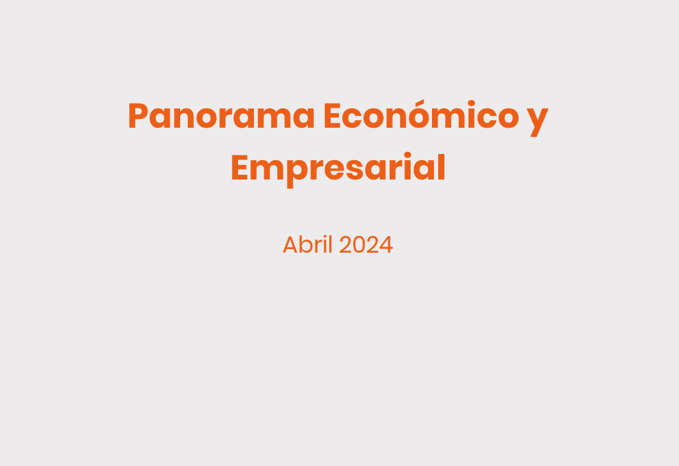 Ya disponible el Panorama Económico y Empresarial de abril 2024