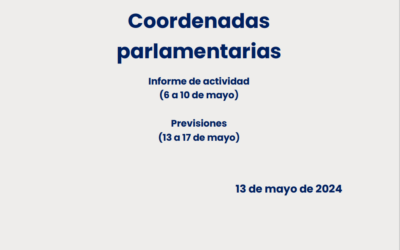 CEOE – Coordenadas Parlamentarias: Informe de Actividad (6 a 10 de mayo) y previsiones (13 a 17 de mayo)