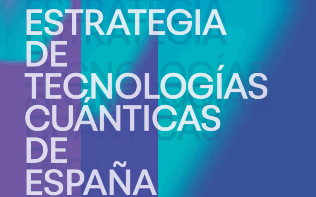 España lanza su Estrategia Nacional de Tecnologías Cuánticas