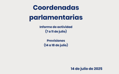 CEOE – Coordenadas Parlamentarias: Informe de Actividad (7 al 11 de julio) y previsiones (14 al 18 de julio)